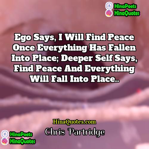 Chris  Partridge Quotes | Ego says, I will find peace once