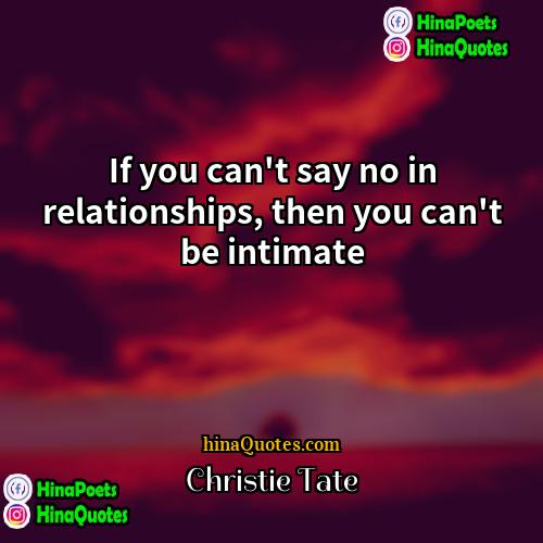 Christie Tate Quotes | If you can't say no in relationships,