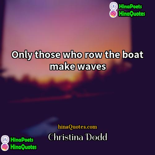 Christina Dodd Quotes | Only those who row the boat make