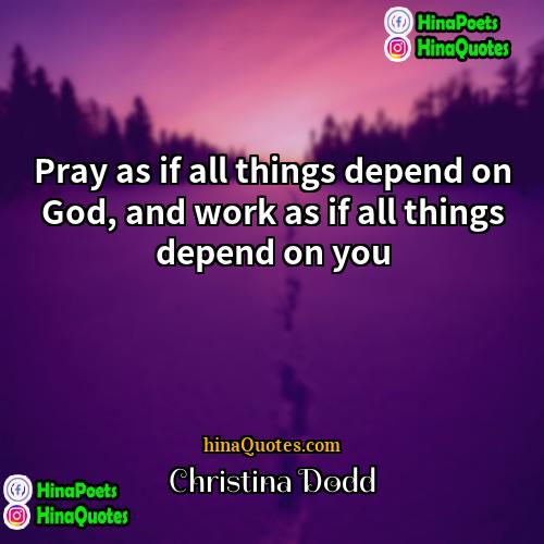 Christina Dodd Quotes | Pray as if all things depend on