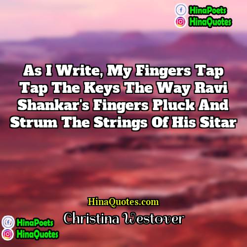 Christina Westover Quotes | As I write, My fingers tap tap