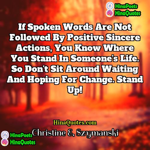 Christine E Szymanski Quotes | If spoken words are not followed by