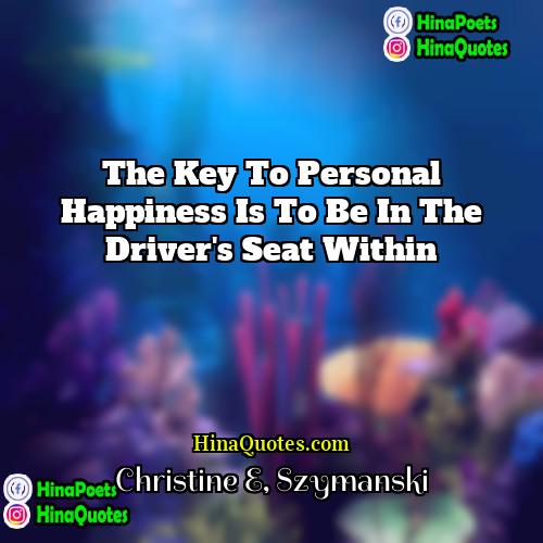 Christine E Szymanski Quotes | The key to personal happiness is to