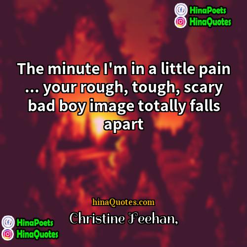 Christine Feehan Quotes | The minute I'm in a little pain
