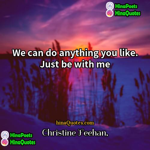 Christine Feehan Quotes | We can do anything you like. Just