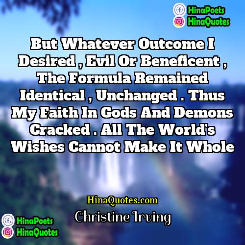 Christine Irving Quotes | But whatever outcome I desired , evil