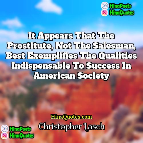 Christopher Lasch Quotes | It appears that the prostitute, not the