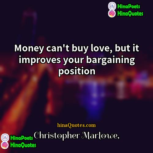 Christopher Marlowe Quotes | Money can't buy love, but it improves