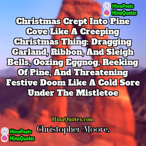 Christopher Moore Quotes | Christmas crept into Pine Cove like a