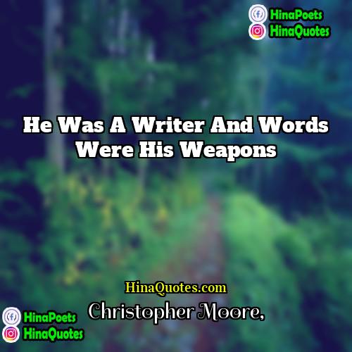 Christopher Moore Quotes | He was a writer and words were