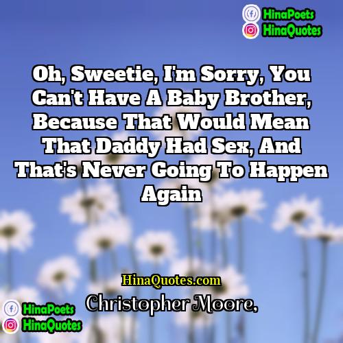 Christopher Moore Quotes | Oh, sweetie, I'm sorry, you can't have