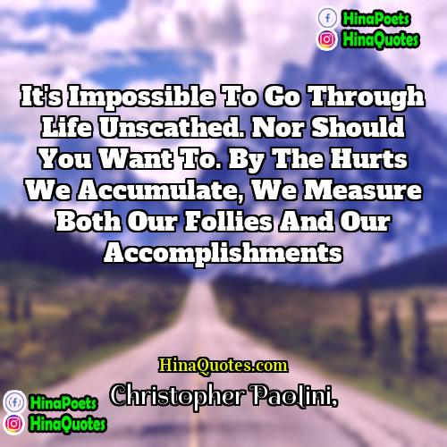 Christopher Paolini Quotes | It's impossible to go through life unscathed.