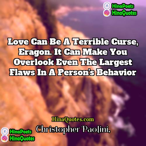 Christopher Paolini Quotes | Love can be a terrible curse, Eragon.