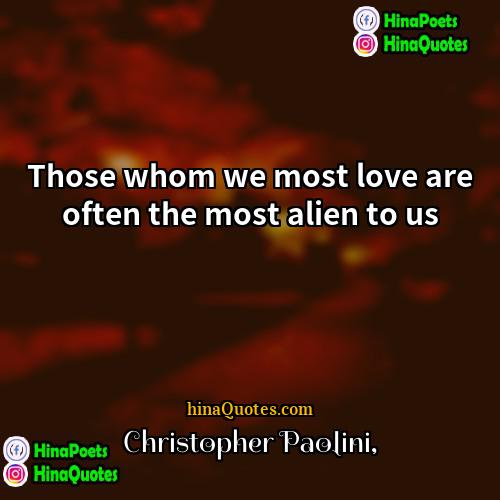 Christopher Paolini Quotes | Those whom we most love are often