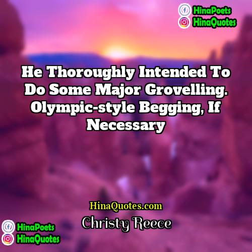 Christy Reece Quotes | He thoroughly intended to do some major