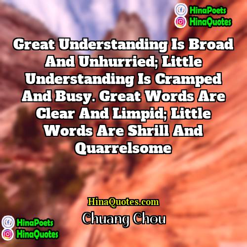 Chuang Chou Quotes | Great understanding is broad and unhurried; little