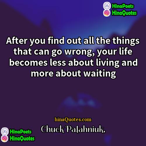 Chuck Palahniuk Quotes | After you find out all the things