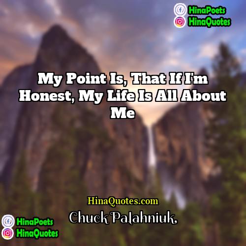Chuck Palahniuk Quotes | My point is, that if I