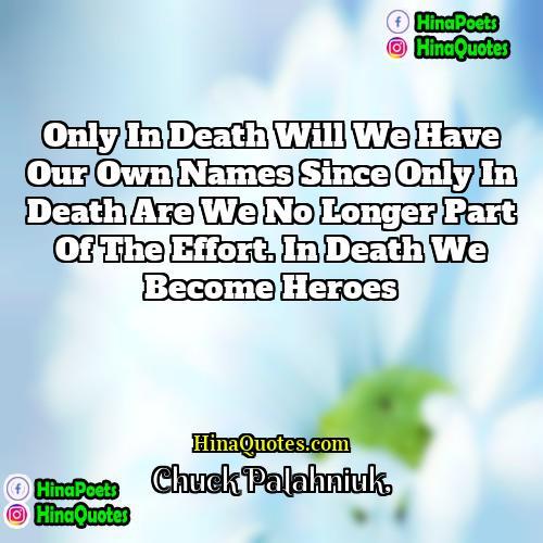 Chuck Palahniuk Quotes | Only in death will we have our