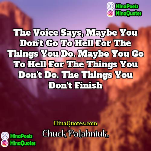 Chuck Palahniuk Quotes | The voice says, maybe you don't go