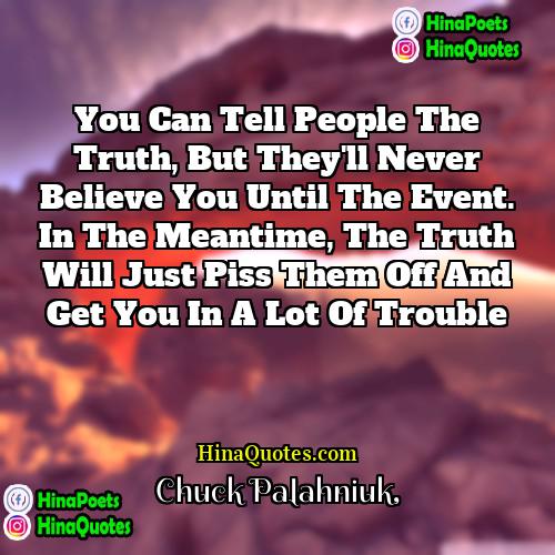 Chuck Palahniuk Quotes | You can tell people the truth, but