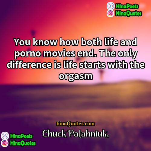 Chuck Palahniuk Quotes | You know how both life and porno