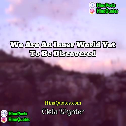 Ciela Wynter Quotes | We are an inner world yet to