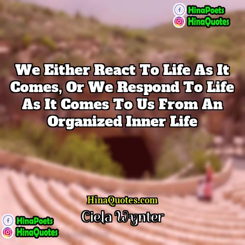 Ciela Wynter Quotes | We either react to life as it