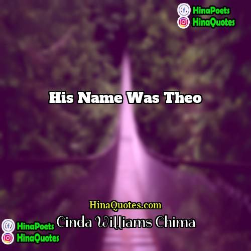 Cinda Williams Chima Quotes | His name was Theo.
  