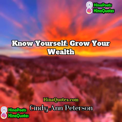 Cindy Ann Peterson Quotes | Know Yourself: Grow Your Wealth
  