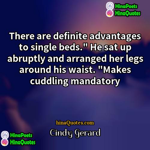 Cindy Gerard Quotes | There are definite advantages to single beds."