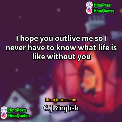 CJ English Quotes | I hope you outlive me so I