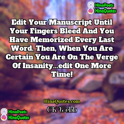 CK Webb Quotes | Edit your manuscript until your fingers bleed
