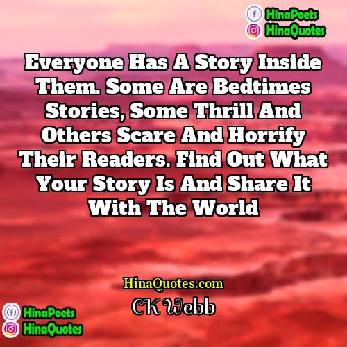 CK Webb Quotes | Everyone has a story inside them. Some