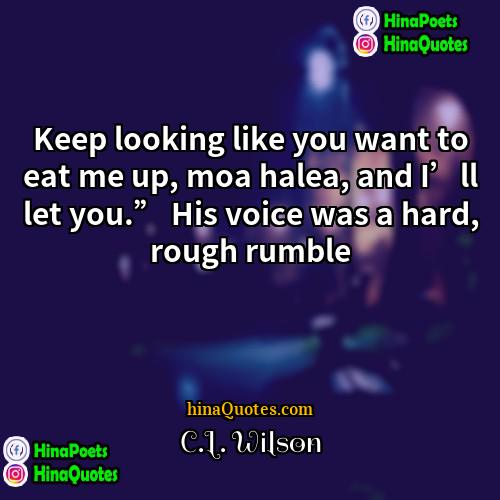 CL Wilson Quotes | Keep looking like you want to eat