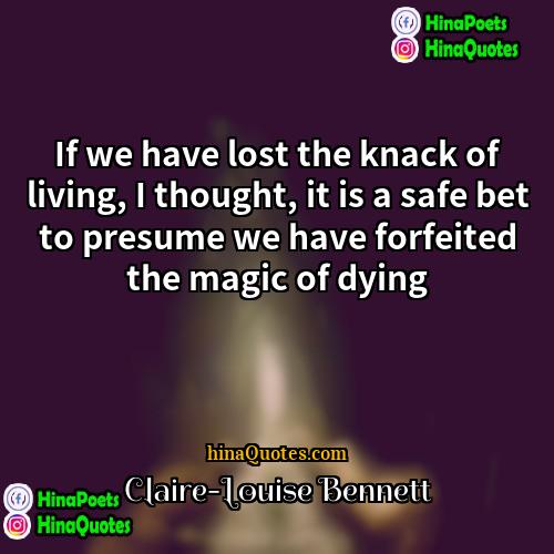 Claire-Louise Bennett Quotes | If we have lost the knack of