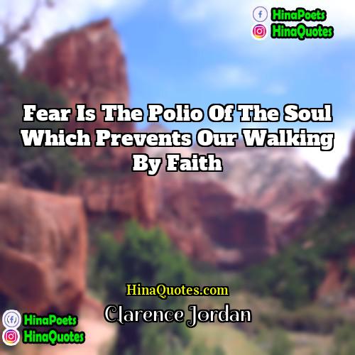 Clarence Jordan Quotes | Fear is the polio of the soul
