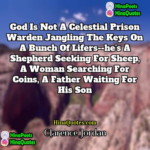 Clarence Jordan Quotes | God is not a celestial prison warden