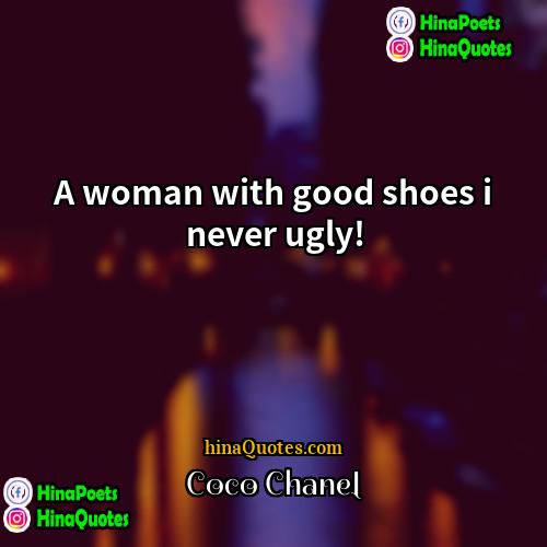 Coco Chanel Quotes | A woman with good shoes i never