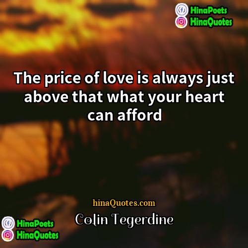 Colin Tegerdine Quotes | The price of love is always just