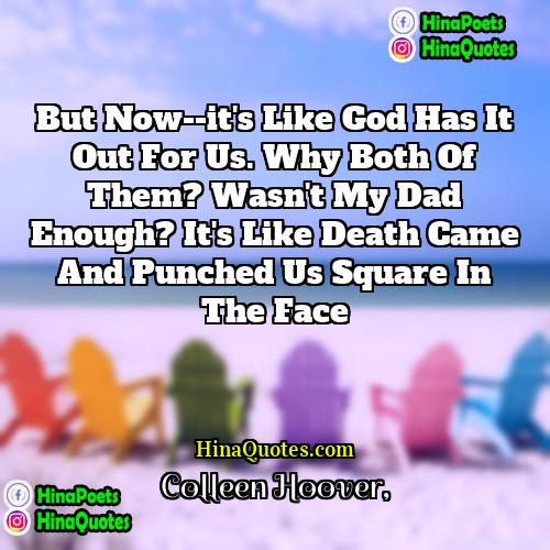 Colleen Hoover Quotes | But now--it's like God has it out