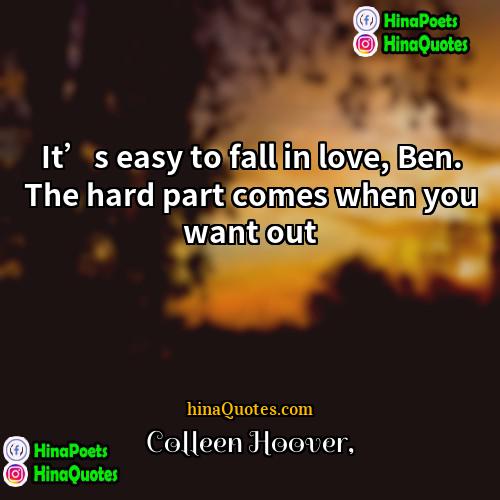 Colleen Hoover Quotes | It’s easy to fall in love, Ben.