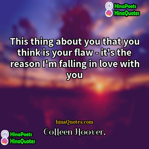Colleen hoover Quotes | This thing about you that you think