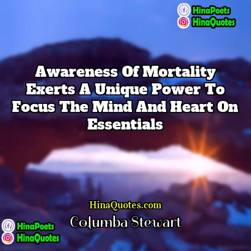 Columba Stewart Quotes | Awareness of mortality exerts a unique power