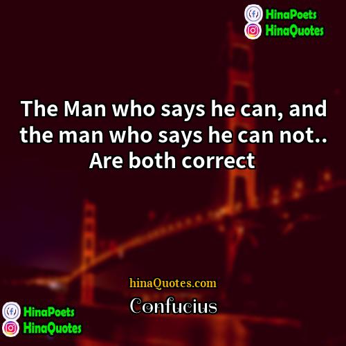 Confucius Quotes | The Man who says he can, and