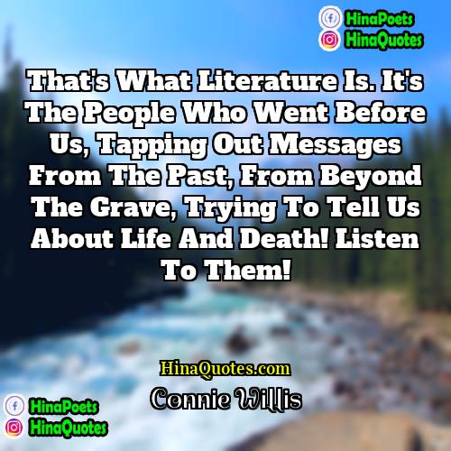 Connie Willis Quotes | That's what literature is. It's the people