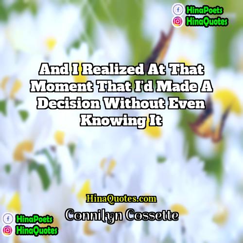 Connilyn Cossette Quotes | And I realized at that moment that