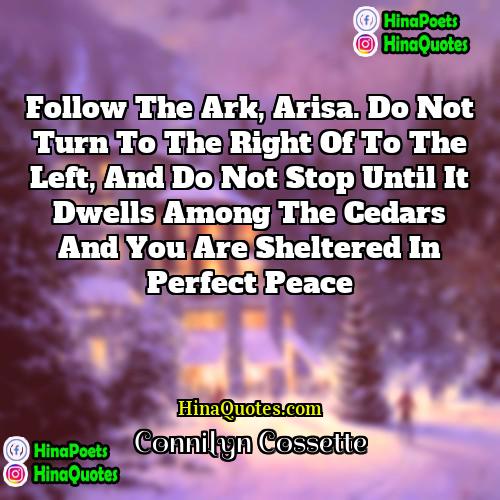 Connilyn Cossette Quotes | Follow the Ark, Arisa. Do not turn