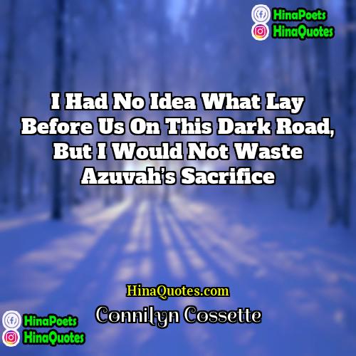 Connilyn Cossette Quotes | I had no idea what lay before