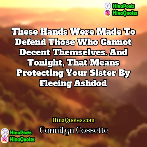 Connilyn Cossette Quotes | These hands were made to defend those